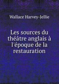Les sources du thtre anglais l`poque de la restauration