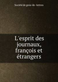 L`esprit des journaux, franois et trangers.