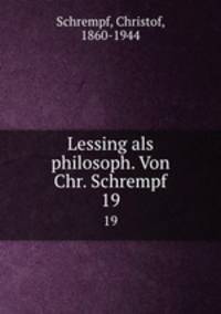 Lessing als philosoph. Von Chr. Schrempf. 19