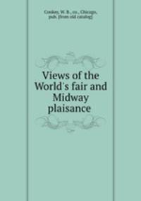 Views of the World`s fair and Midway plaisance