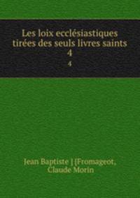 Les loix ecclsiastiques tires des seuls livres saints. 4