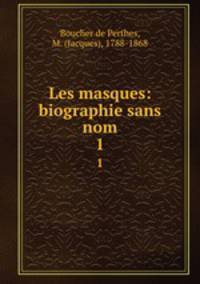 Les masques: biographie sans nom. 1