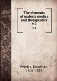 The elements of materia medica and therapeutics. v.2