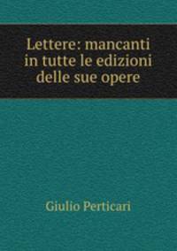 Lettere: mancanti in tutte le edizioni delle sue opere