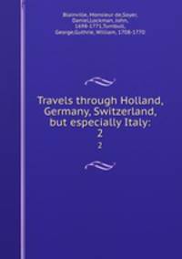 Travels through Holland, Germany, Switzerland, but especially Italy:. 2