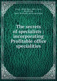 The secrets of specialists : incorporating Profitable office specialities