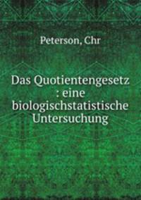 Das Quotientengesetz : eine biologischstatistische Untersuchung