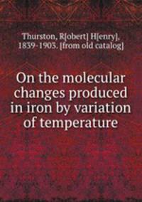 On the molecular changes produced in iron by variation of temperature
