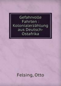 Gefahrvolle Fahrten. Kolonialerzhlung aus Deutsch-Ostafrika