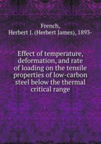 Effect of temperature, deformation, and rate of loading on the tensile properties of low-carbon steel below the thermal critical range