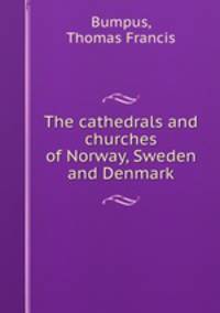 The cathedrals and churches of Norway, Sweden and Denmark