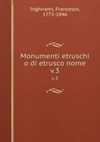 Monumenti etruschi o di etrusco nome. v.3
