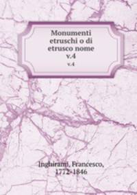Monumenti etruschi o di etrusco nome. v.4