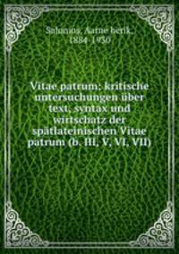 Vitae patrum; kritische untersuchungen ber text, syntax und wirtschatz der sptlateinischen Vitae patrum (b. III, V, VI, VII)