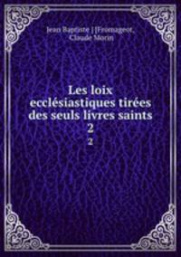 Les loix ecclsiastiques tires des seuls livres saints. 2
