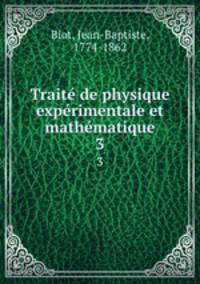 Trait de physique exprimentale et mathmatique. 3