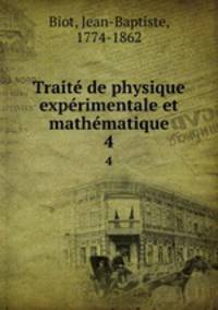 Trait de physique exprimentale et mathmatique. 4