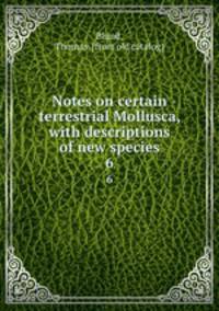 Notes on certain terrestrial Mollusca, with descriptions of new species. 6