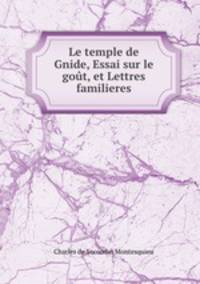 Le temple de Gnide, Essai sur le got, et Lettres familieres