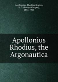Apollonius Rhodius, the Argonautica