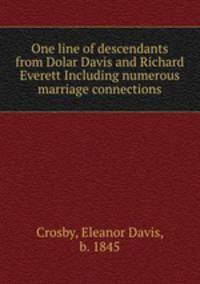 One line of descendants from Dolar Davis and Richard Everett Including numerous marriage connections