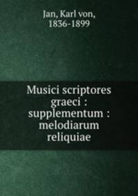 Musici scriptores graeci : supplementum : melodiarum reliquiae