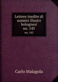Lettere inedite di uomini illustri bolognesi. no. 145
