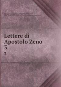 Lettere di Apostolo Zeno . 3