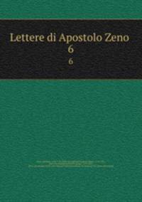Lettere di Apostolo Zeno . 6