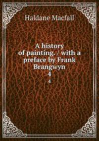 A history of painting. / with a preface by Frank Brangwyn. 4