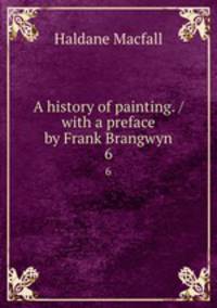A history of painting. / with a preface by Frank Brangwyn. 6