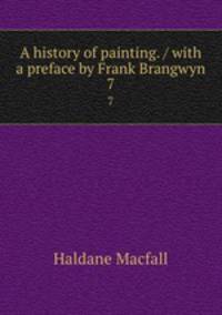 A history of painting. / with a preface by Frank Brangwyn. 7