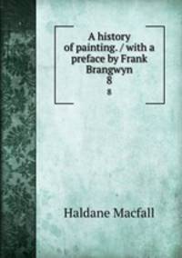 A history of painting. / with a preface by Frank Brangwyn. 8