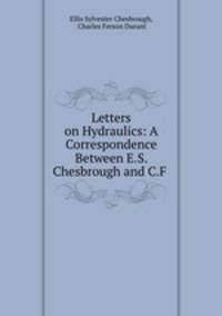 Letters on Hydraulics: A Correspondence Between E.S. Chesbrough and C.F .