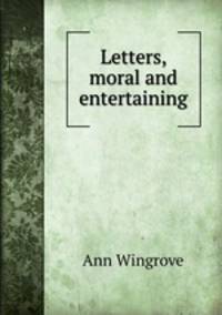 Letters, moral and entertaining
