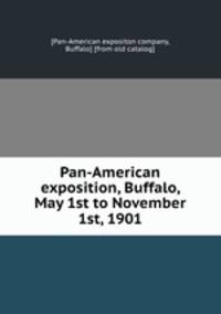 Pan-American exposition, Buffalo, May 1st to November 1st, 1901