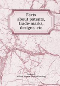 Facts about patents, trade-marks, designs, etc