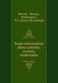 Some information about patents, caveats, trademarks