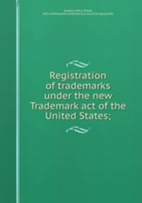 Registration of trademarks under the new Trademark act of the United States;