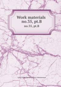Work materials .. no.35, pt.B