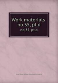 Work materials .. no.35, pt.d