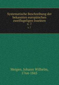 Systematische Beschreibung der bekannten europischen zweiflugeligen Insekten. v. 7