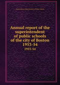 Annual report of the superintendent of public schools of the city of Boston. 1953-54