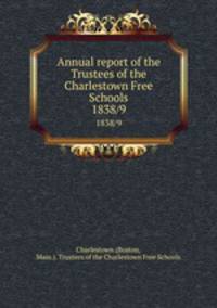 Annual report of the Trustees of the Charlestown Free Schools. 1838/9