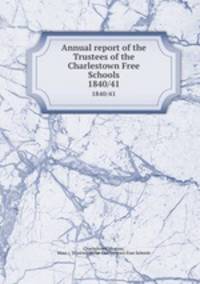 Annual report of the Trustees of the Charlestown Free Schools. 1840/41