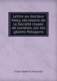 Lettre au docteur Maty, scretaire de la Socit royale de Londres, sur les gants Patagons