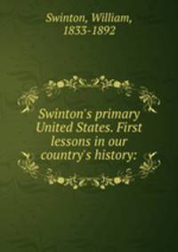 Swinton`s primary United States. First lessons in our country`s history: