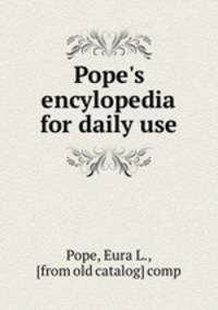 Pope`s encylopedia for daily use