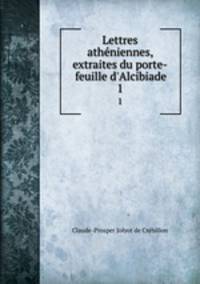 Lettres athniennes, extraites du porte-feuille d`Alcibiade. 1