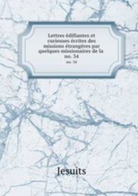 Lettres difiantes et curieuses crites des missions trangres par quelques missionaires de la .. no. 34